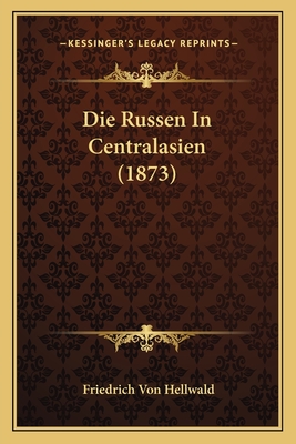 Die Russen In Centralasien (1873) - Hellwald, Friedrich Von