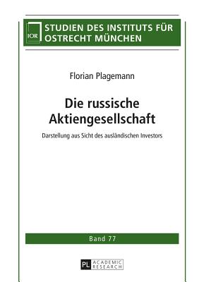 Die Russische Aktiengesellschaft: Darstellung Aus Sicht Des Auslaendischen Investors - Institut F?r Ostrecht M?nchen (Editor), and Plagemann, Florian