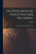 Die sdslawische frage und der weltkrieg; bersichtliche darstellung des gesamt