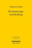 Die Sanierungsentscheidung: Rechtskonomische Grundlagen der kollektiven Entscheidungsfindung und Wertverteilung im Recht der Unternehmenssanierung