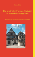 Die schnsten Fachwerkh?user in Nordrhein-Westfalen: Meine Liste der 77 schnsten Fachwerkh?user in NRW