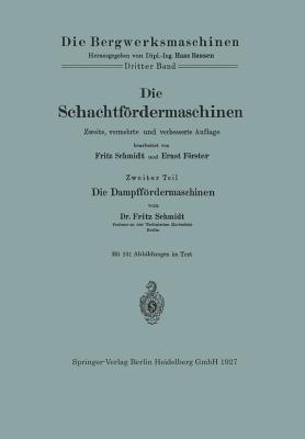 Die Schachtfrdermaschinen: Die Dampffrdermaschinen - Schmidt, Fritz, and Frster, Ernst