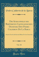 Die Schauspiele Des Berhmten Castilianischen Dichters Don Pedro Calderon de la Barca, Vol. 10: Metrisch Treu Fr Die Deutsche Bhne; Der Arzt Seiner Ehre (Classic Reprint)