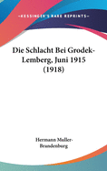 Die Schlacht Bei Grodek-Lemberg, Juni 1915 (1918)