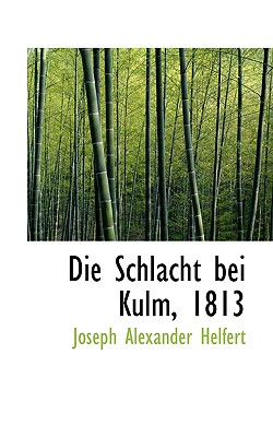 Die Schlacht Bei Kulm, 1813 - Helfert, Joseph Alexander