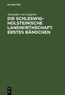 Die Schleswig-Holsteinische Landwirthschaft. Erstes Bndchen