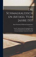 Die Schmalkaldischen Artikel Vom Jahre 1537: Nach D. Martin Luther'S Autograph in Der Universittsbibliothek Zu Heidelberg: Zur Vierhundertjhrigen Geburtsfeier Luther'S