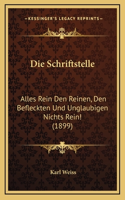 Die Schriftstelle: Alles Rein Den Reinen, Den Befleckten Und Unglaubigen Nichts Rein! (1899) - Weiss, Karl