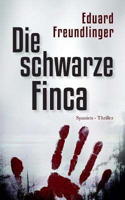 Die schwarze Finca: Spanien-Thriller - Freundlinger, Eduard