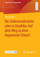 Die Seidenstraeninitiative in Ostafrika: Auf dem Weg zu einer Hegemonie Chinas?