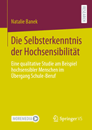 Die Selbsterkenntnis Der Hochsensibilitt: Eine Qualitative Studie Am Beispiel Hochsensibler Menschen Im bergang Schule-Beruf