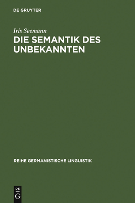 Die Semantik des Unbekannten - Seemann, Iris