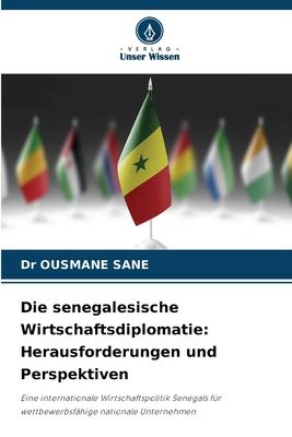 Die senegalesische Wirtschaftsdiplomatie: Herausforderungen und Perspektiven - Sane, Ousmane, Dr.