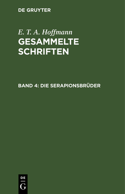 Die Serapionsbrder: Gesammelte Erzhlungen Und Mhrchen - Hoffmann, E T a, and Hosemann, Theodor (Editor)