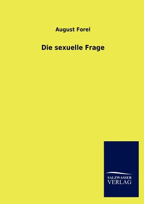 Die sexuelle Frage - Forel, August, Dr.