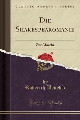 Die Shakespearomanie: Zur Abwehr (Classic Reprint) - Benedix, Roderich