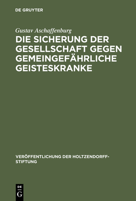 Die Sicherung Der Gesellschaft Gegen Gemeingef?hrliche Geisteskranke - Aschaffenburg, Gustav