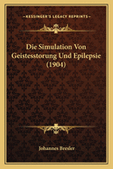 Die Simulation Von Geistesstorung Und Epilepsie (1904)