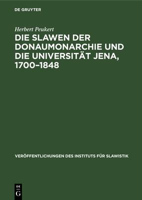 Die Slawen Der Donaumonarchie Und Die Universitt Jena, 1700-1848: Ein Beitrag Zur Literatur- Und Bildungsgeschichte - Peukert, Herbert