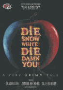 Die, Snow White! Die, Damn You!: A Very Grimm Tale - Rasovsky, Yuri (Director), and Hollywood Theater of the Ear, The (Producer), and Oh, Sandra (Read by)