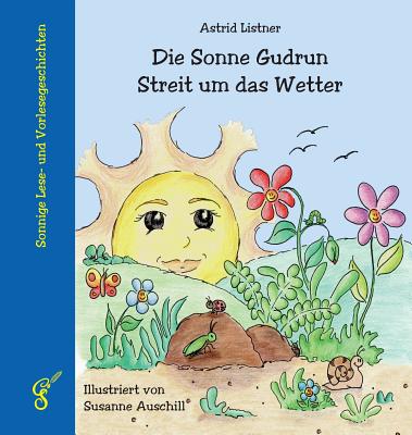 Die Sonne Gudrun - Streit Um Das Wetter - Listner, Astrid, and Auschill, Susanne (Illustrator)