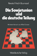 Die Sowjetunion Und Die Deutsche Teilung: Die Sowjetische Deutschlandpolitik 1945-1979