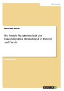 Die Soziale Marktwirtschaft Der Bundesrepublik Deutschland in Theorie Und Praxis