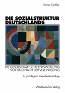 Die Sozialstruktur Deutschlands (Arbeitstitel). Die Gesellschaftliche Entwicklung Vor Und Nach Der Vereinigung. Mit Einem Beitrag Von Thomas Meyer