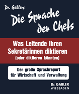 Die Sprache Der Chefs: Was Leitende Ihren Sekretrinnen Diktieren (Oder Diktieren Knnten); D. Grosse Sprachreport Fr Wirtschaft U. Verwaltung