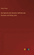 Die Sprache der Gesetze Aelfreds des Grossen und Knig Jnes