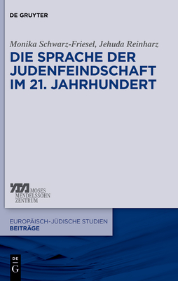 Die Sprache der Judenfeindschaft im 21. Jahrhundert - Schwarz-Friesel, Monika, and Reinharz, Jehuda