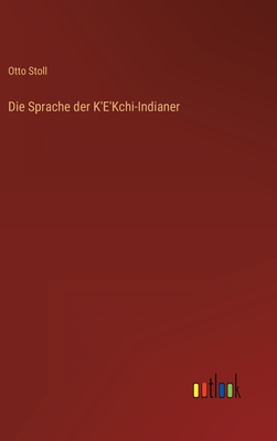 Die Sprache der K'E'Kchi-Indianer - Stoll, Otto