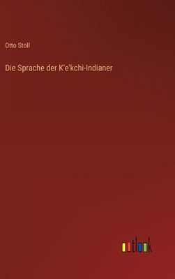 Die Sprache der K'e'kchi-Indianer - Stoll, Otto