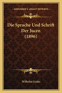 Die Sprache Und Schrift Der Jucen (1896)