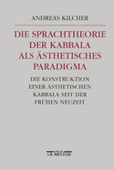 Die Sprachtheorie Der Kabbala ALS Asthetisches Paradigma: Die Konstruktion Einer Asthetischen Kabbala Seit Der Fruhen Neuzeit