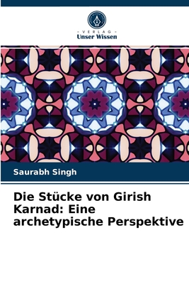 Die St?cke von Girish Karnad: Eine archetypische Perspektive - Singh, Saurabh