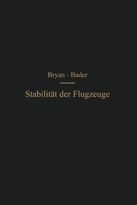 Die Stabilitat Der Flugzeuge: Einfuhrung in Die Dynamische Stabilitat Der Flugzeuge - Bryan, George Hartley, and Bader, Hans Georg