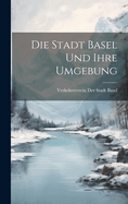 Die Stadt Basel und ihre Umgebung