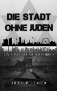 Die Stadt ohne Juden: Ein Roman von ?bermorgen