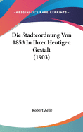 Die Stadteordnung Von 1853 in Ihrer Heutigen Gestalt (1903)