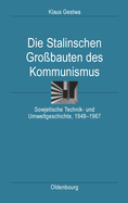 Die Stalinschen Gro?bauten Des Kommunismus: Sowjetische Technik- Und Umweltgeschichte, 1948-1967