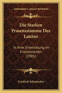 Die Starken Prasensstamme Des Lateins: In Ihrer Entwicklung Im Franzosischen (1901)