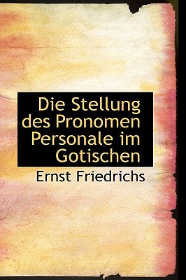 Die Stellung Des Pronomen Personale Im Gotischen - Friedrichs, Ernst