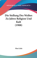 Die Stellung Des Weibes Zu Jahwe Religion Und Kult (1908)