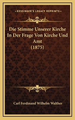 Die Stimme Unserer Kirche In Der Frage Von Kirche Und Amt (1875) - Walther, Carl Ferdinand Wilhelm