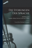 Die Storungen Der Sprache [electronic Resource]: Versuch Einer Pathologie Der Sprache