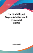 Die Straffalligkeit Wegen Arbeitsscheu in Oesterreich (1899)