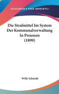 Die Strafmittel Im System Der Kommunalverwaltung in Preussen (1899)