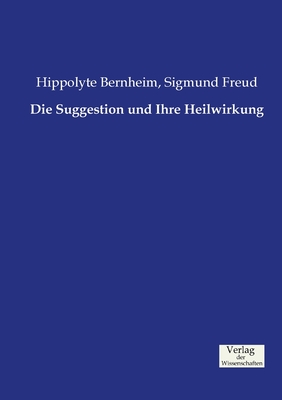 Die Suggestion Und Ihre Heilwirkung - Freud, Sigmund