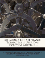 Die Summa Des Stephanus Tornacensis Uber Das Decretum Gratiani...